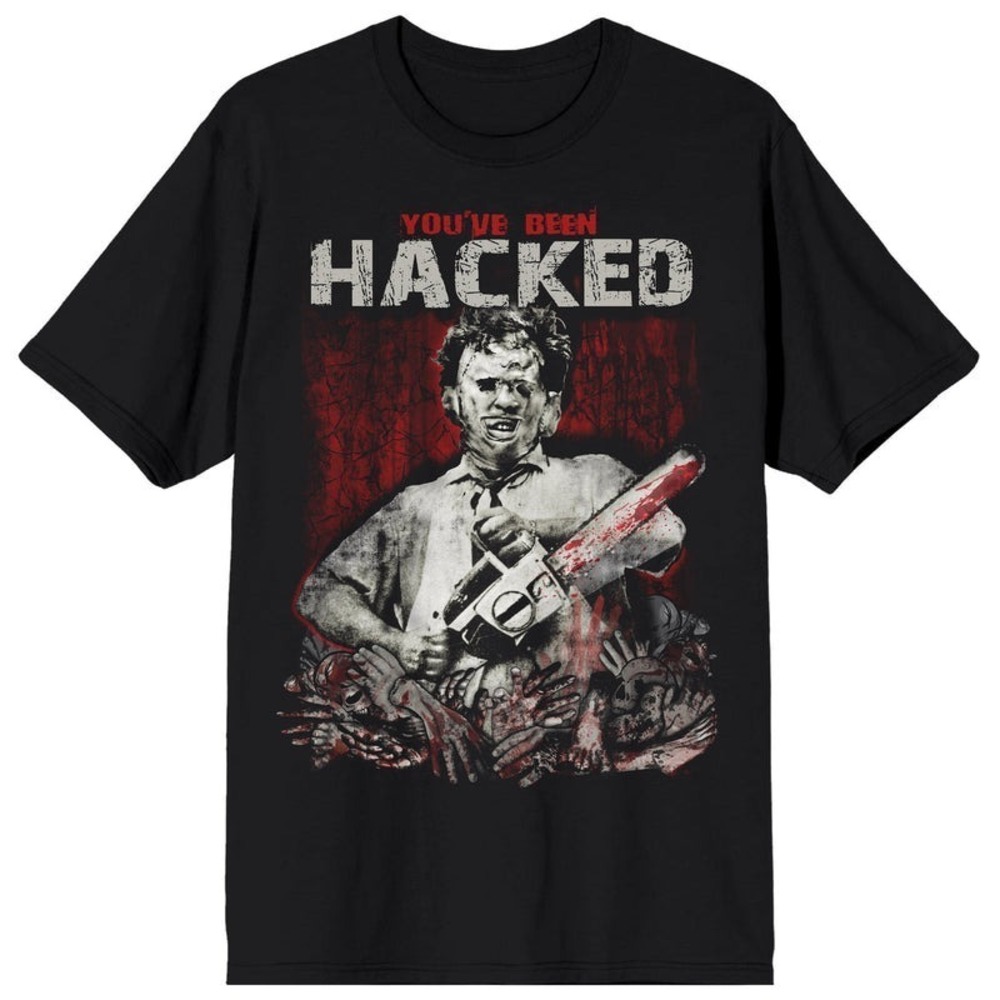 Texas Chainsaw Massacre Leatherface You_ve Been Hacked T-Shirt